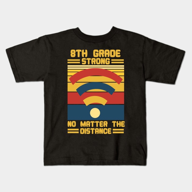 8th Grade Strong No Matter The Distance Wifi Kids T-Shirt by issambak